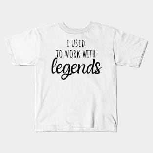 i used to work with legends Kids T-Shirt